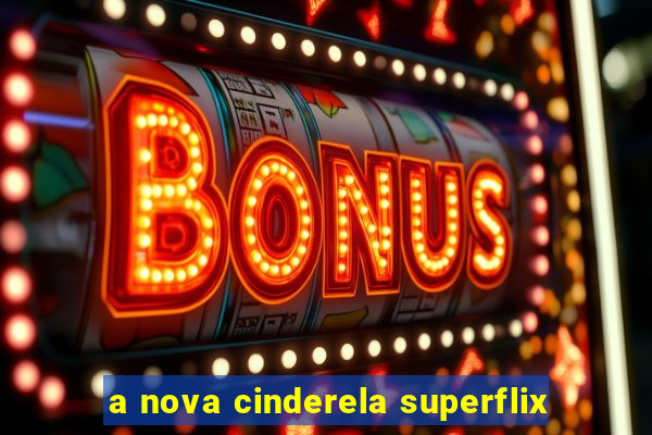 a nova cinderela superflix